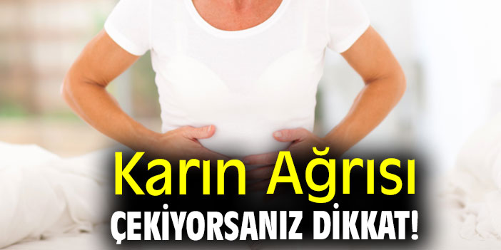 Karın Ağrısı Çekiyorsanız Dikkat!