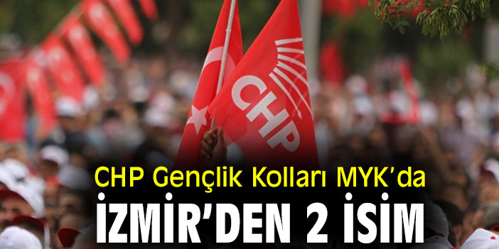 CHP Gençlik Kolları MYK’da İzmir’den 2 isim
