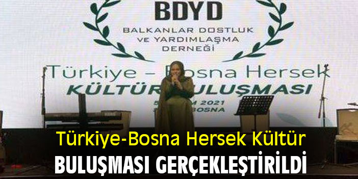 Türkiye-Bosna Hersek Kültür Buluşması gerçekleştirildi