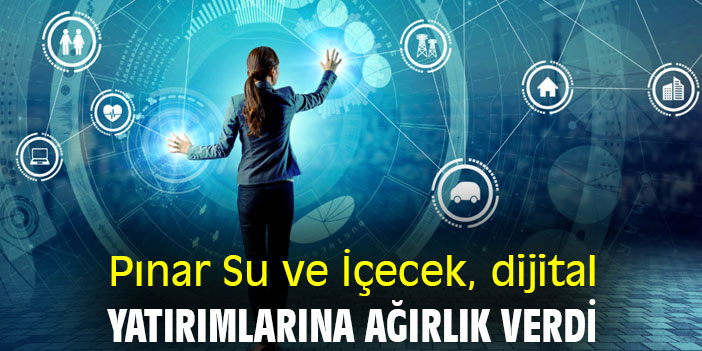 Pınar Su ve İçecek, dijital yatırımlarına ağırlık verdi