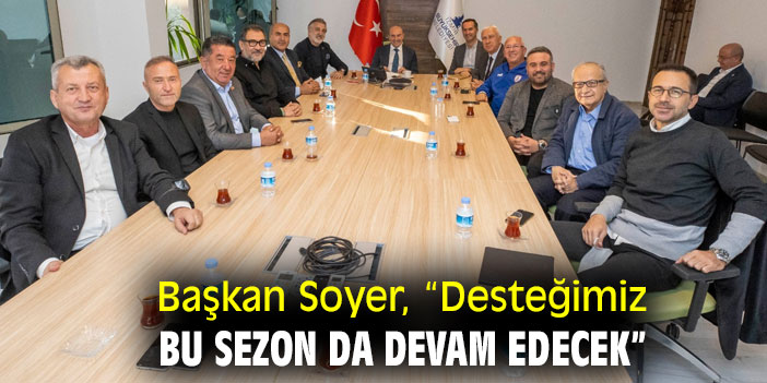 Başkan Soyer, “Desteğimiz bu sezon da devam edecek”