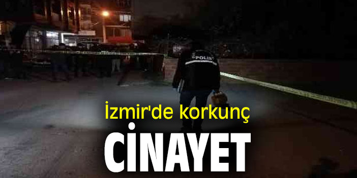 İzmir'de korkunç cinayet