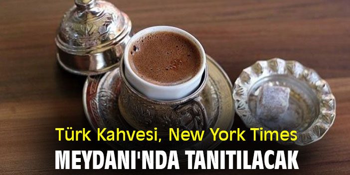 Türk Kahvesi, New York Times Meydanı'nda Tanıtılacak