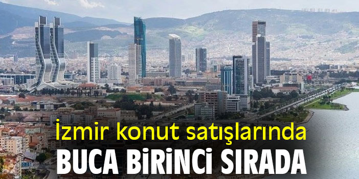İzmir konut satışlarında Buca birinci sırada