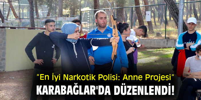 “En İyi Narkotik Polisi: Anne Projesi” Karabağlar'da düzenlendi!