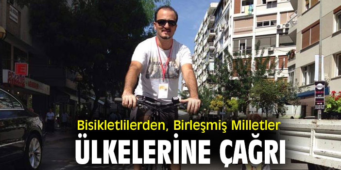 Bisikletlilerden, Birleşmiş Milletler  ülkelerine çağrı