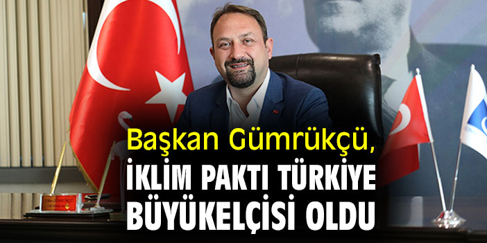 Başkan Gümrükçü, İklim Paktı Türkiye Büyükelçisi Oldu