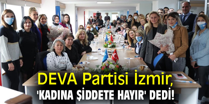 DEVA Partisi İzmir, 'Kadına Şiddete Hayır' dedi!