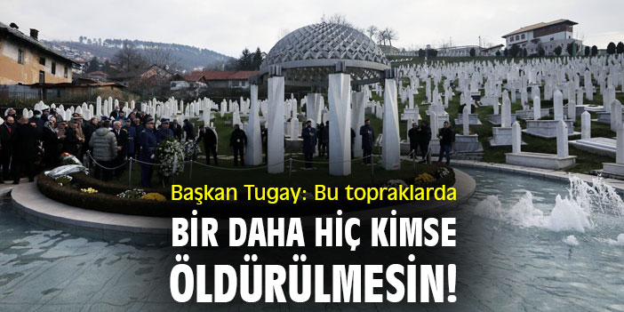 Başkan Tugay: Bu topraklarda bir daha hiç kimse öldürülmesin!