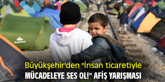 Büyükşehir'den "İnsan ticaretiyle mücadeleye ses ol!" afiş yarışması