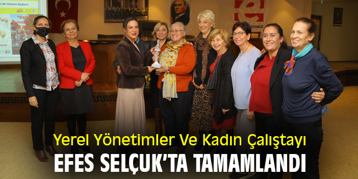 Yerel Yönetimler Ve Kadın Çalıştayı Efes Selçuk’ta Tamamlandı