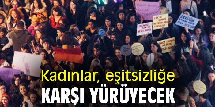Kadınlar, eşitsizliğe karşı yürüyecek