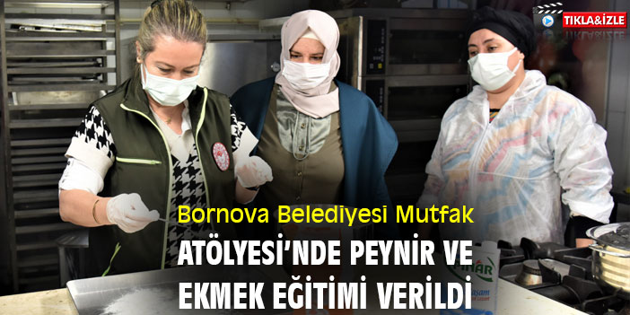 Bornova Belediyesi Mutfak Atölyesi’nde peynir ve ekmek eğitimi verildi