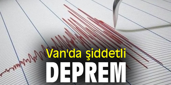 Van'da şiddetli deprem