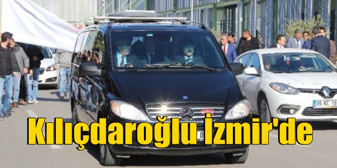 Kemal Kılıçdaroğlu İzmir'e indi