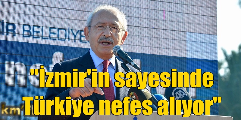 Kılıçdaroğlu: "İzmir'in sayesinde Türkiye nefes alıyor"