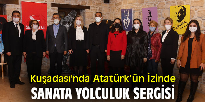 Kuşadası'nda Atatürk’ün İzinde Sanata Yolculuk Sergisi
