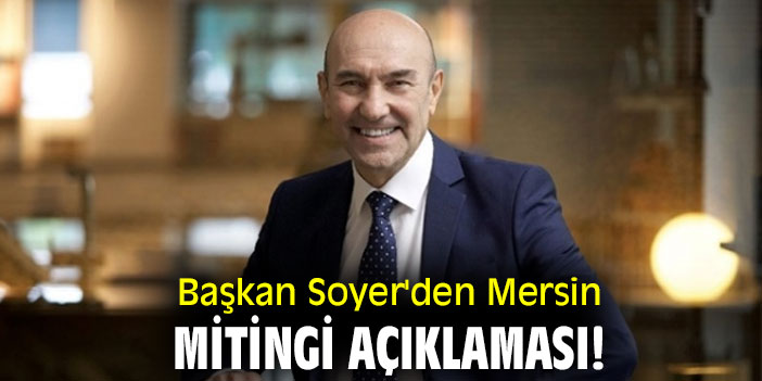 Başkan Soyer'den Mersin mitingi açıklaması!