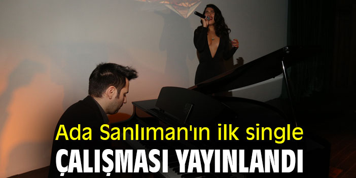 Ada Sanlıman'ın ilk single çalışması yayınlandı