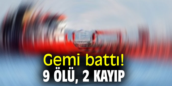 Gemi battı: 9 ölü, 2 kayıp