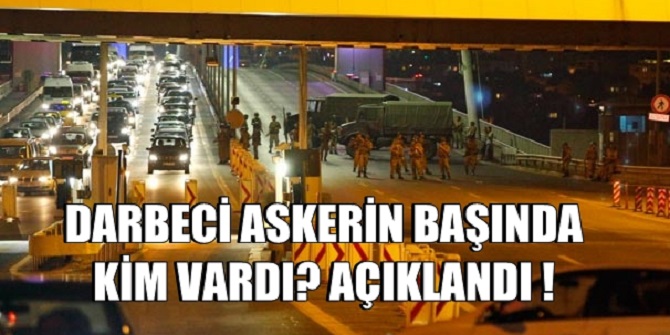 Darbeci askerlerin başında kim vardı? Açıklandı!