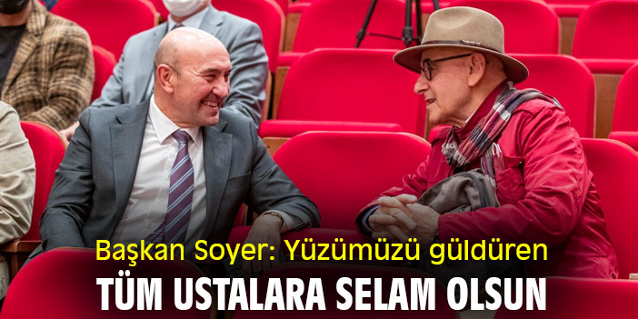 Başkan Soyer: Yüzümüzü güldüren tüm ustalara selam olsun