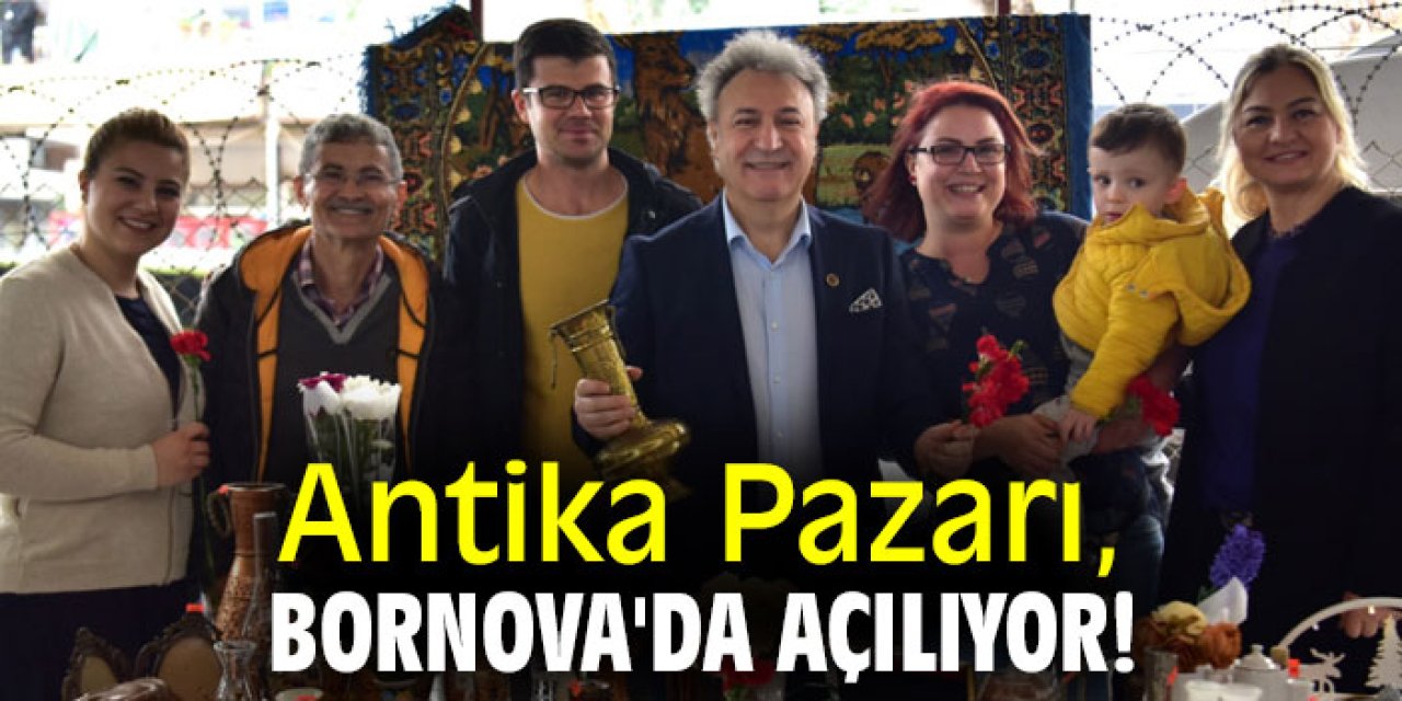 Antika Pazarı, Bornova'da açılıyor!