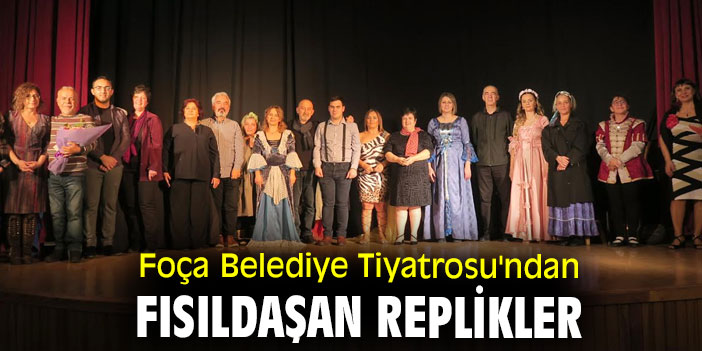Foça Belediye Tiyatrosu'ndan Fısıldaşan Replikler