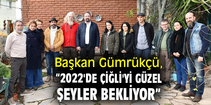 Başkan Gümrükçü, “2022'de Çiğli'yi güzel şeyler bekliyor”
