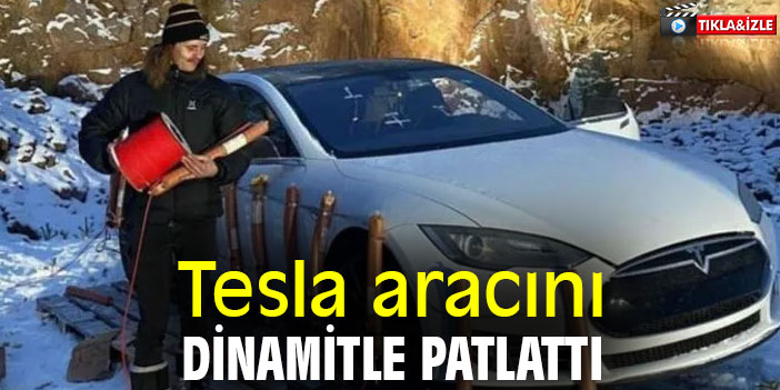Tesla aracını dinamitle patlattı