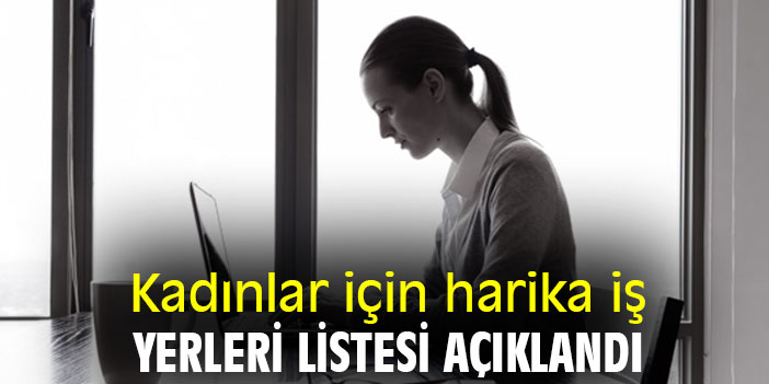 Kadınlar için harika iş yerleri listesi açıklandı