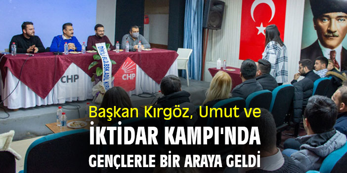 Başkan Kırgöz, Umut ve İktidar Kampı'nda gençlerle bir araya geldi