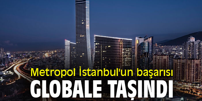 Metropol İstanbul'un başarısı globale taşındı