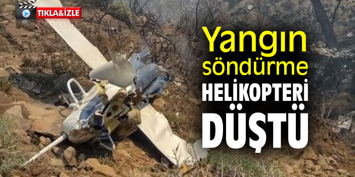 Yangın söndürme helikopteri düştü: 2 ölü