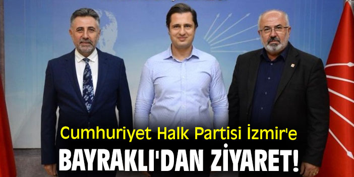 Cumhuriyet Halk Partisi İzmir'e Bayraklı'dan ziyaret!