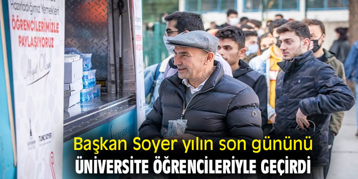 Başkan Soyer yılın son gününü üniversite öğrencileriyle geçirdi
