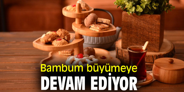 Bambum büyümeye devam ediyor
