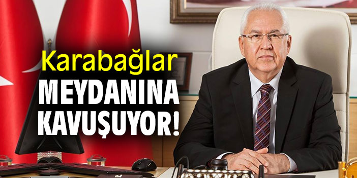 KARABAĞLAR MEYDANINA KAVUŞUYOR!