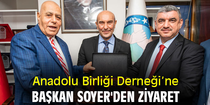 Anadolu Birliği Derneği’ne Başkan Soyer'den ziyaret