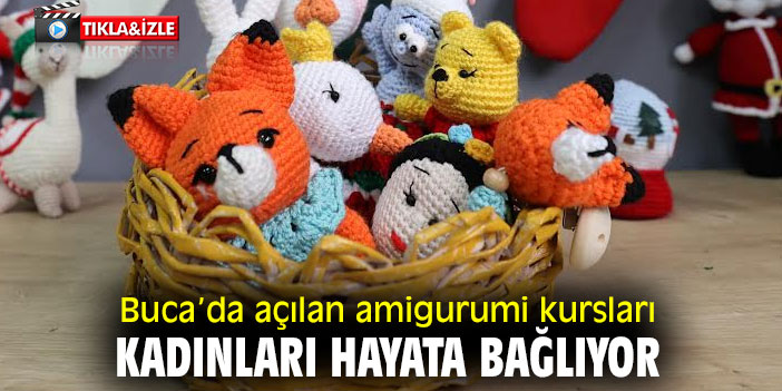 Buca’da açılan amigurumi kursları kadınları hayata bağlıyor