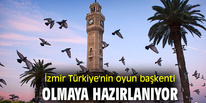 İzmir Türkiye'nin oyun başkenti olmaya hazırlanıyor