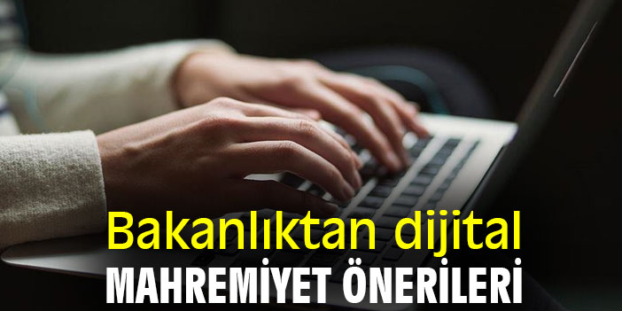 Bakanlıktan dijital mahremiyet önerileri