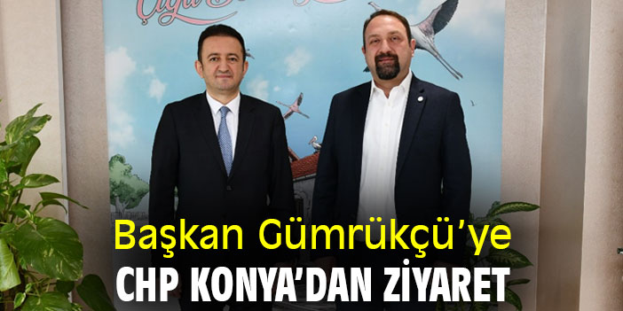 Başkan Gümrükçü’ye CHP Konya’dan ziyaret