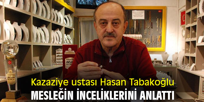 Kazaziye ustası Hasan Tabakoğlu, mesleğin inceliklerini anlattı