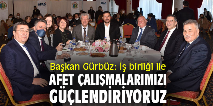 Başkan Gürbüz: İş birliği ile afet çalışmalarımızı güçlendiriyoruz
