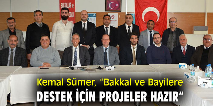 Kemal Sümer, “Bakkal ve Bayilere Destek İçin Projeler Hazır”