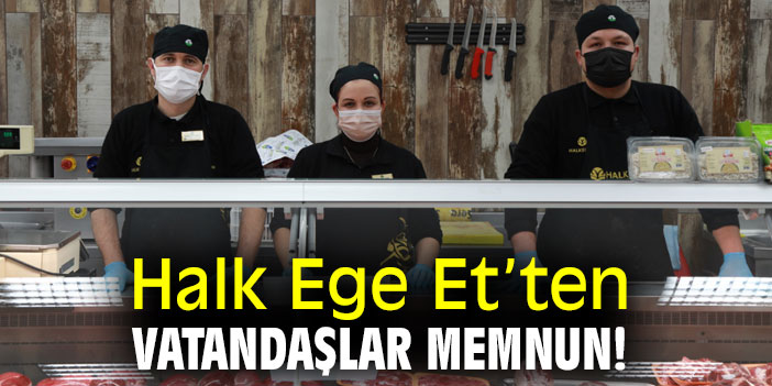 Halk Ege Et’ten vatandaşlar memnun!