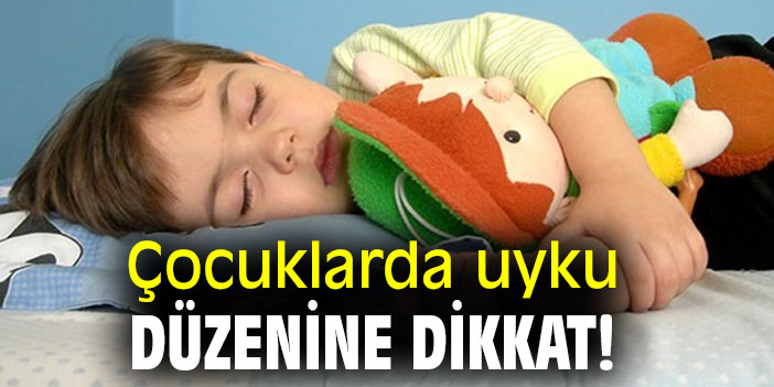 Çocuklarda uyku düzenine dikkat!