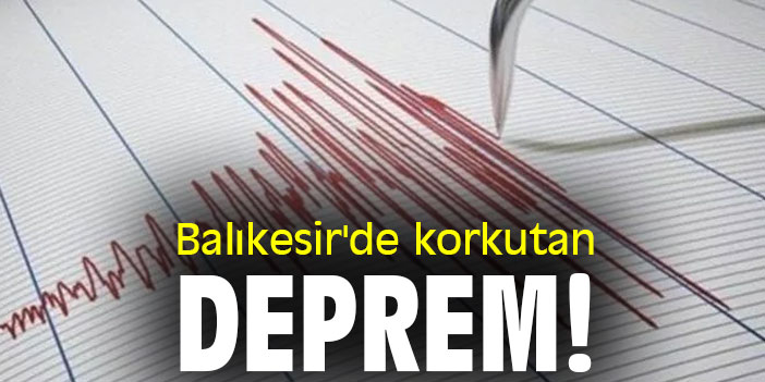 Balıkesir'de korkutan deprem!