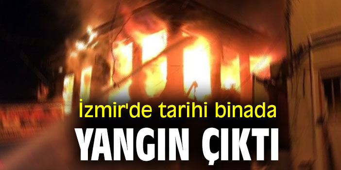İzmir'de tarihi binada yangın çıktı!